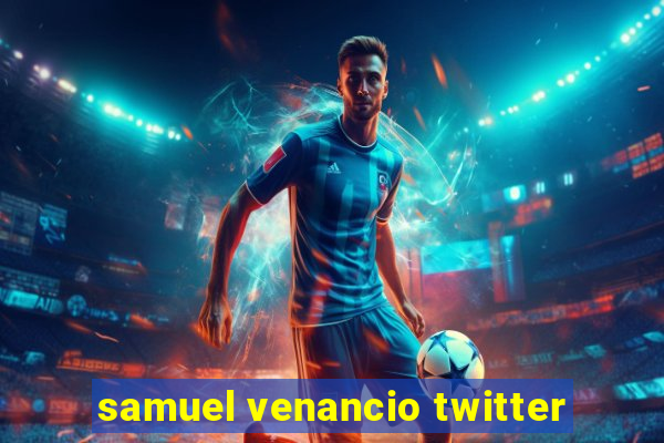 samuel venancio twitter